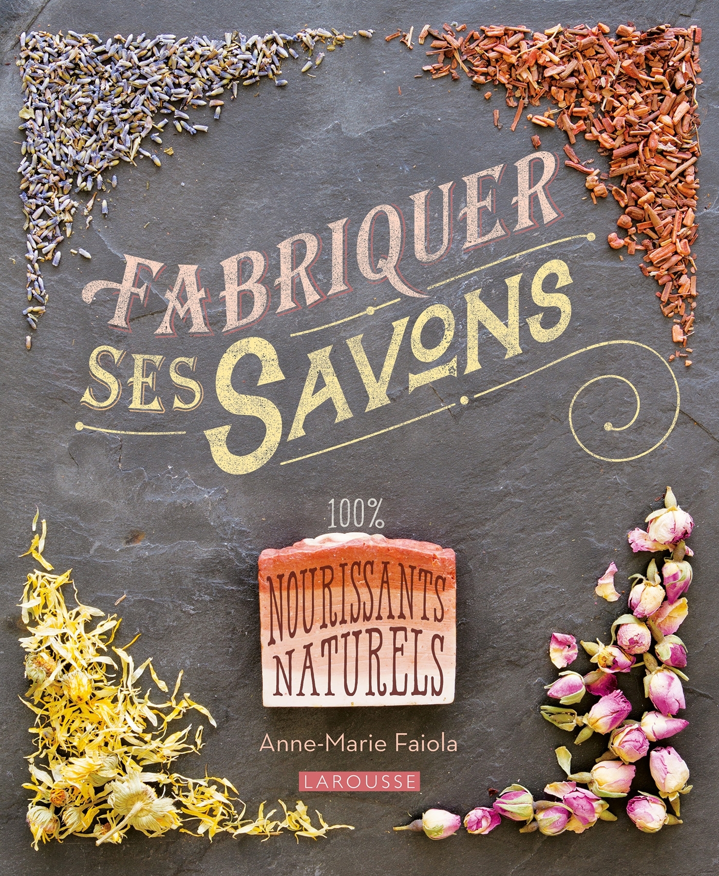 Fabriquer ses savons - Anne-Marie Faiola - LAROUSSE